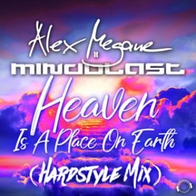 ALEX MEGANE X MINDBLAST - HEAVEN IS A PLACE ON EARTH (HARDSTYLE MIX)